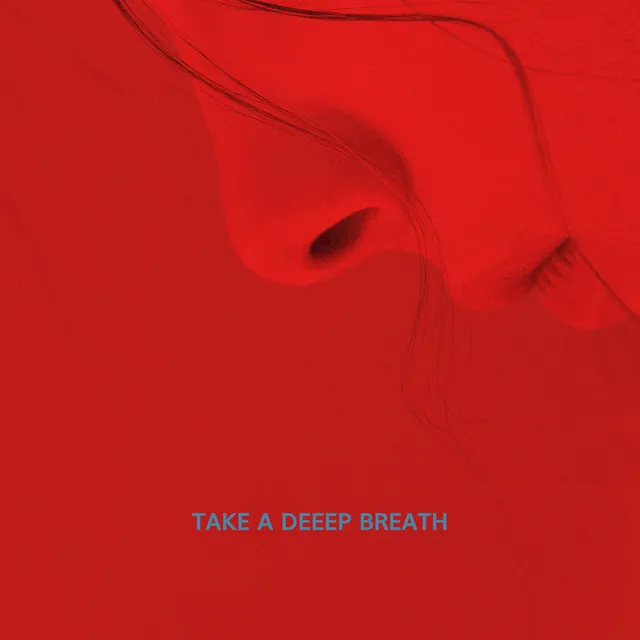 TAKE A DEEEP BREATH