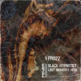 Last Moments Here by Black Hypnotist