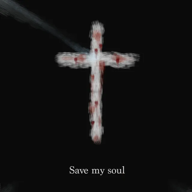 SAVE MY SOUL.