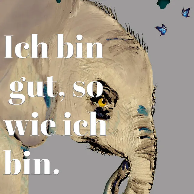 Ich bin gut, so wie Ich bin.