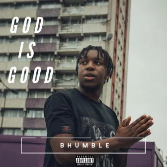 God is good by BHUMBLE