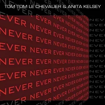 Never Ever by Tom Tom Le Chevalier