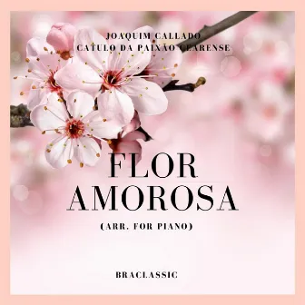 Flor Amorosa (Arr. For Piano) by Joaquim Callado