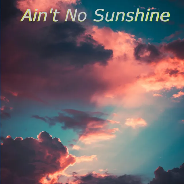 Ain't No Sunshine