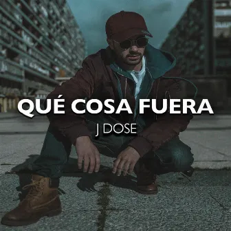 Qué cosa fuera by J Dose