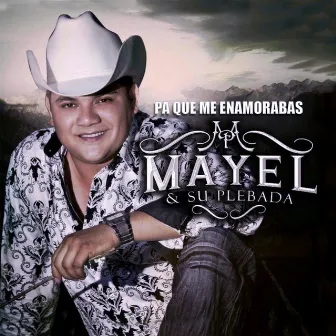 Pa Que Me Enamorabas (En Vivo) by Mayel Y Su Plebada