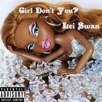 Girl Don't You? by Lei Swan