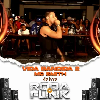 Vida Bandida, Pt. 2 (Ao Vivo Roda de Funk) by MC Smith