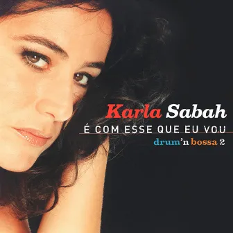 É Com Esse Que Eu Vou (Drum'n Bossa 2) by Karla Sabah