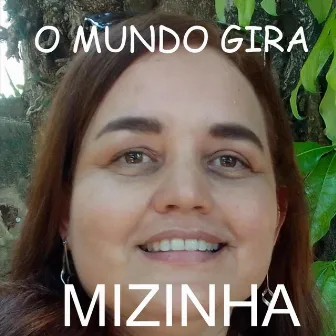 O MUNDO GIRA by Mizinha