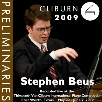 2009 Van Cliburn International Piano Competition: Preliminary Round - Stephen Beus by Stephen Beus