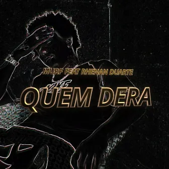 Quem Dera by Murf