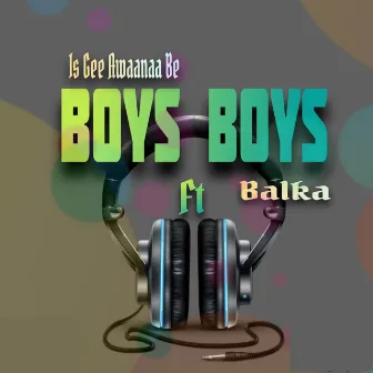 Boys Boys by Is Gee Awaanaa Be