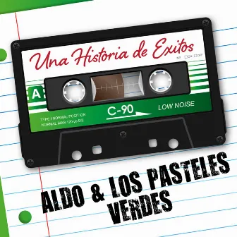 Una Historia de Éxitos: Aldo & Los Pasteles Verdes by Aldo & Los Pasteles Verdes