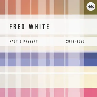 Past and present (2012-2020) by Fred White