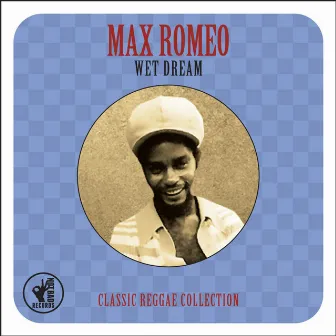 Wet Dream: Classic Reggae Collection by Max Romeo