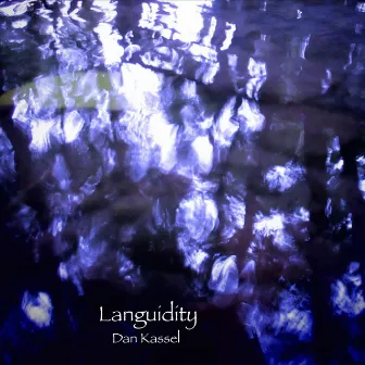 Languidity by Dan Kassel