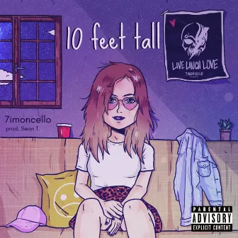 10 Feet Tall by 7imoncello