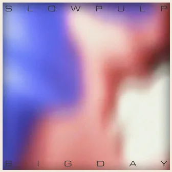 Big Day by Slow Pulp