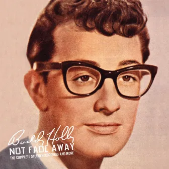 Not Fade Away: The Complete Studio Recordings And More by Buddy Holly