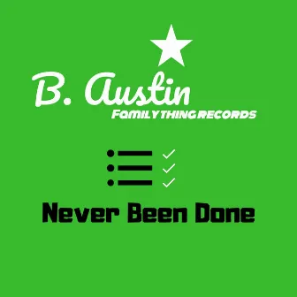 Never Been Done by B. Austin