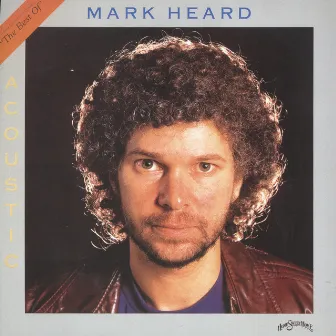 The Greatest Hits Of Mark Heard by Mark Heard