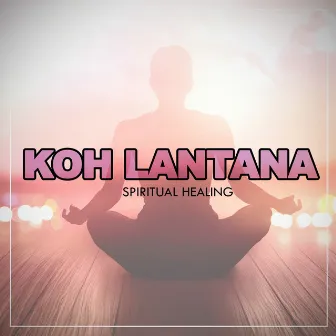 Spiritual Healing by Koh Lantana