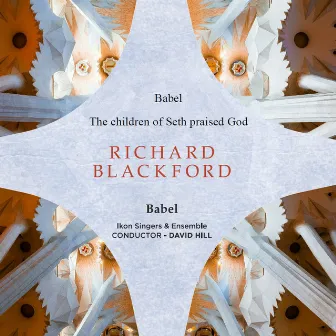 Richard Blackford Babel, A Cantata, Part I - The Flood: I. The children of Seth praised God by Stephen Gadd