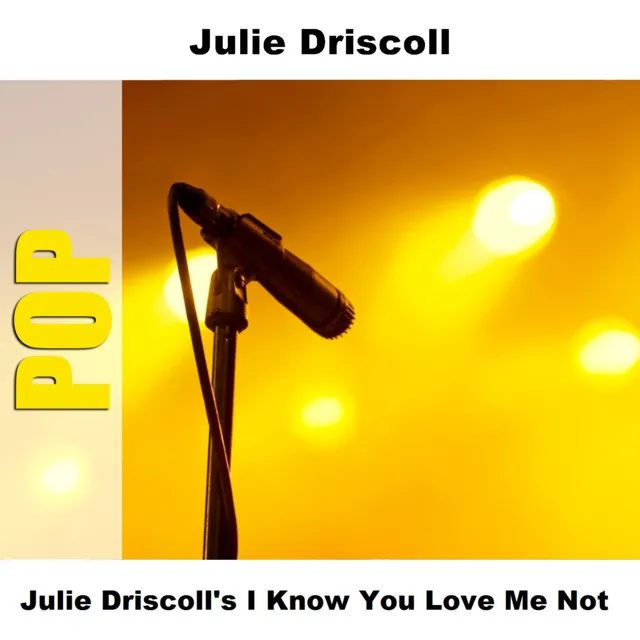 Julie Driscoll's I Know You Love Me Not