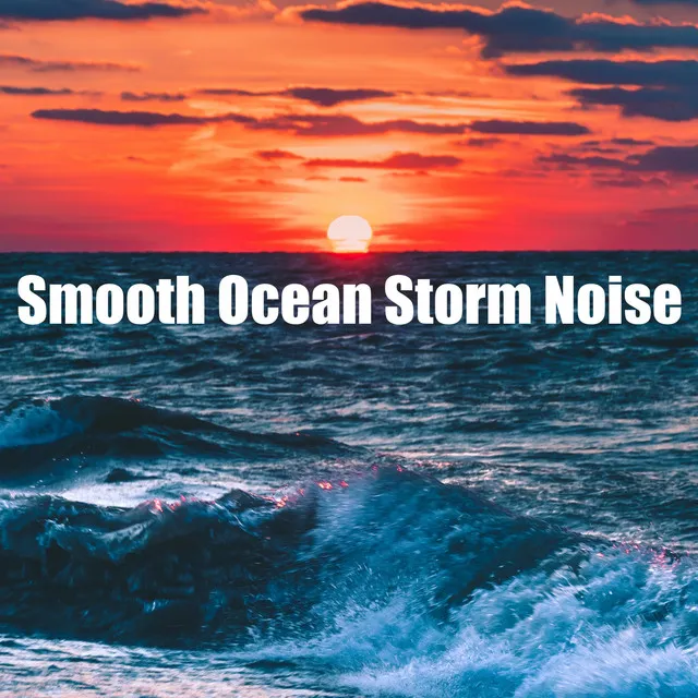 Smooth Ocean Storm Noise