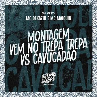 Montagem Vem no Trepa Trepa Vs Cavucadão by Mc Dekazin