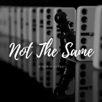 Not The Same by Dizzy Visionz