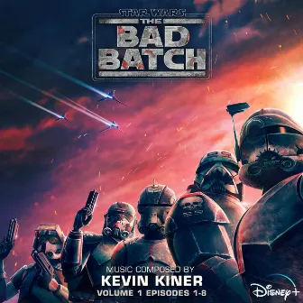 Star Wars: The Bad Batch - Vol. 1 (Episodes 1-8) [Original Soundtrack] by Kevin Kiner