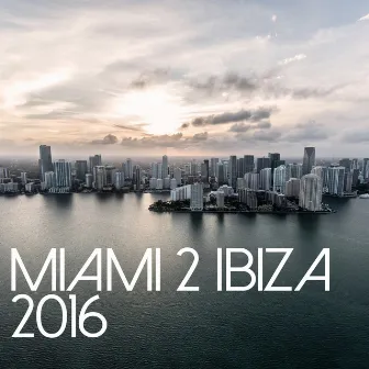 Miami 2 Ibiza 2016 by Ibiza Lovers