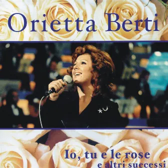 Io, Tu E Le Rose E Altri Successi by Orietta Berti