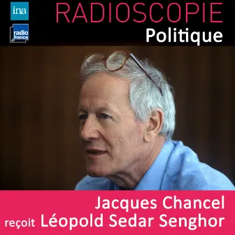 Radioscopie (Politique): Jacques Chancel reçoit Léopold Sedar Senghor by Léopold Sédar Senghor