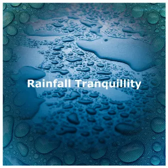 Rainfall Tranquillity by Calming Nature Sounds