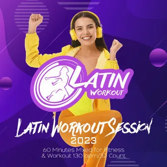 Latin Workout Session 2023: 60 Minutes Mixed for Fitness & Workout 130 bpm/32 Count by Latin Workout