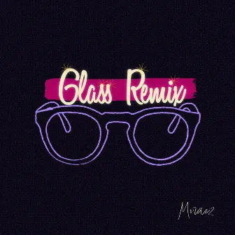 Glass (Remix) by Moraez