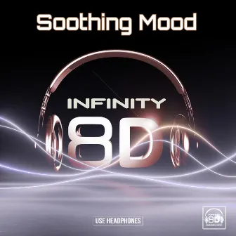 Infinity 8D - Soothing Mood by Infinity 8D