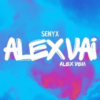 Alex Vai, Alex Vem by Senyx