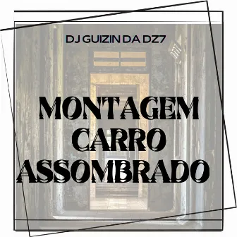 MONTAGEM CARRO ASSOMBRADO by DJ GUIZIN DA DZ7