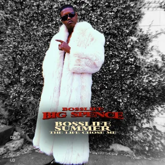 BOSSLIFE SUMMER: The Life Chose Me by BossLife Big Spence