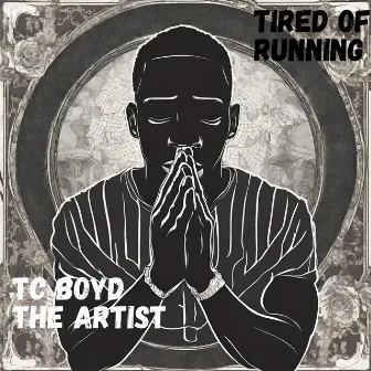 Tired of Running by TC Boyd The Artist