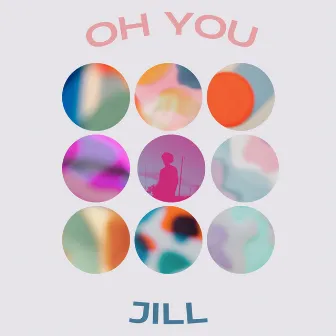 OH YOU by Jill