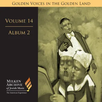 Milken Archive Digital Volume 14, Album 2: Golden Voices in the Golden Land - The Great Age of Cantorial Art in America by Benzion Miller