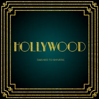 Hollywood by Dashed To Shivers