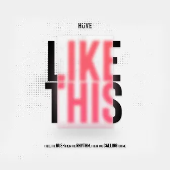 Like This by HÜVE