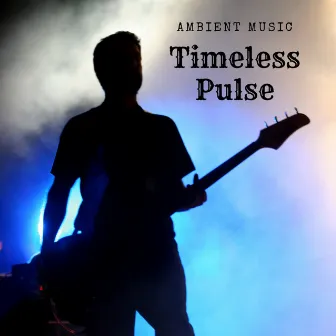 Ambient Music: Timeless Pulse by Infinity Sounds