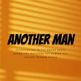 Another Man by ITubeh Daddy